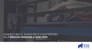 How ESS' Metal Bunks Beds & Mattresses Help Rescue Missions & Shelters